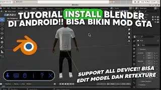 TUTORIAL INSTALL BLENDER DI ANDROID! BISA BIKIN MOD GTA SA/MP | BISA EDIT MODEL DAN RETEXTURE