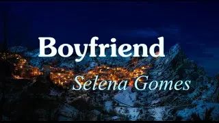 Selena Gomes-Boyfriend  [ Lyrics/Текст песни ]