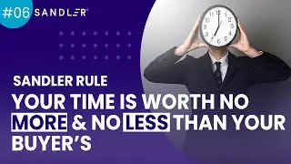 Sandler Rule #6: Your Time Is Worth No More or Less Than Your Buyer’s