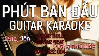 KARAOKE GUITAR - PHÚT BAN ĐẦU - Vũ - Tone Nam Trầm dễ hát - Guitar beat Solo