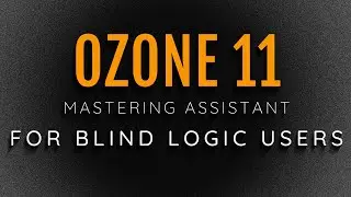 Ozone 11 Mastering Assistant - Here's How To Use It With VoiceOver