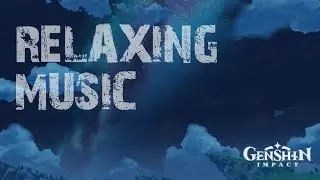 [Genshin Impact] 2 Hours Relaxing Music Stress Relief, 5 days Genshin Impact