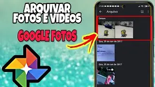 Como ARQUIVAR FOTOS E VÍDEOS no GOOGLE FOTOS pelo CELULAR