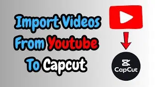 How To Import Videos From Youtube To Capcut For PC/Laptop (Step By Step Guide)