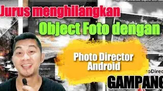 Trik Mudah Menghilangkan Objek Foto Mudah dengan Photo Director di Android