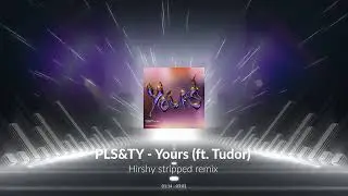 PLS&TY - Yours (ft. Tudor) [stripped piano remix]