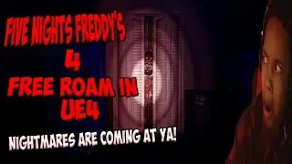 FIVE NIGHTS AT FREDDY'S 4 UE4 GAMEPLAY | FREE ROAMING WITH NIGHTMARE ANIMATRONICS!