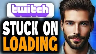 How to Fix Twitch Stuck on Loading - Full Guide