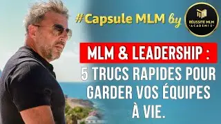 MLM & LEADERSHIP : 5 trucs rapides pour garder vos équipes à VIE.