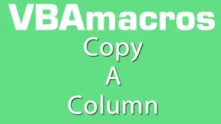 Copy A Column - VBA Macros - Tutorial - MS Excel 2007, 2010, 2013