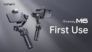 First Use | Hohem iSteady M6