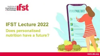 IFST Lecture 2022 - Does personalised nutrition have a future?
