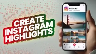 How to Create Highlights On Instagram