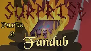Surprise Fandub Parte 2 (Surprise Trilogy)