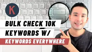 How to Use Keywords Everywhere's Bulk Keywords Data Feature To Analyze 10K Keywords
