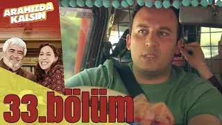 Aramızda Kalsın 33. Bölüm