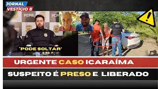 Caso Icaraíma: Acusado PRESO depois SOLTO! Reviravolta