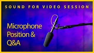 Sound for Video Session — Microphone position & Q&A