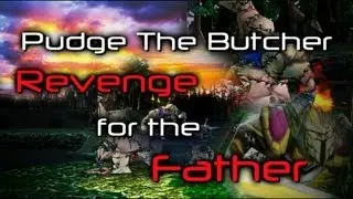[Dota Movie] Pudge the Butcher [Revenge for the Father]