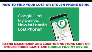 HOW TO FIND YOUR LOST OR STOLEN PHONE USING GOOGLE FIND MY DEVICE | PAANO MAHAHANAP ANG PHONE