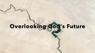 Overlooking God's Future (Deut. 26:1-11)