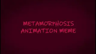 ♢【 METAMORPHOSIS 】♢  Animation Meme