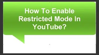 How To Enable Restricted Mode In YouTube?