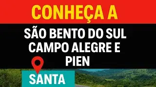 CONHEÇA SÃO BENTO DO SUL, CAMPO ALEGRE E PIEN 