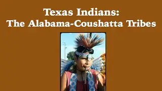 Infotopia Presents: Texas Indians-The Alabama Coushatta