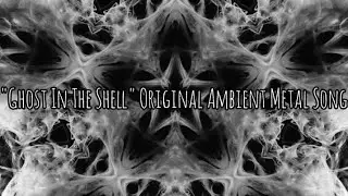 "Ghost In The Shell" Original Ambient Metal Song #ambient #metal #rock #djent #electronic