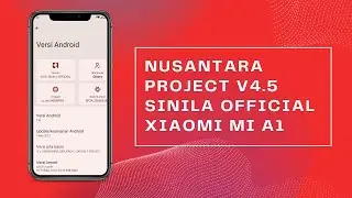 Install Rom Nusantara Project V4.5 Sinila Official Xiaomi Mi A1