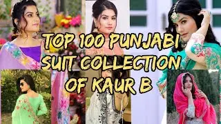 Top 100 Punjabi suit collection of Kaur b#punjabisinger#model#actress