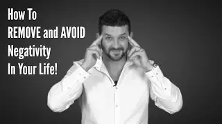 How To REMOVE and AVOID Negativity In Your Life