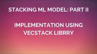 Stacking ML Models Part II: Using Vecstack Package for Easy staking