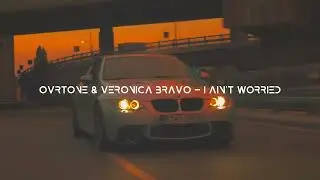 OVRtone & Veronica Bravo - I Ain't Worried