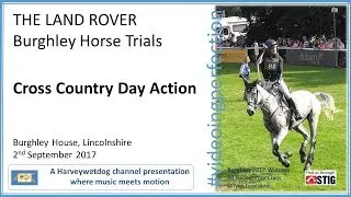 The Land Rover Burghley Horse Trials 2017 Cross Country Action