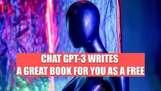 CHAT GPT-3 WRITES A GREAT BOOK FOR YOU LIKE FREE AUTHOR