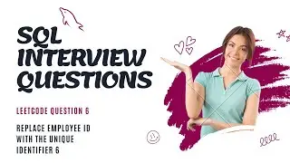 SQL interview Question 6 (Replace Employee ID With The Unique Identifier)