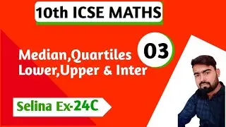10th ICSE MATHS-Measure of Central Tendency ||selina ex-24C| Median,Lower,Upper & Inter Quartile ||