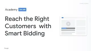 Academy on Air: Reach the Right Customers with Smart Bidding (02.07.19)