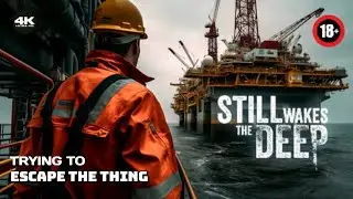 Still Wakes The Deep | Trying to Escape from The Thing | Xbox Series X