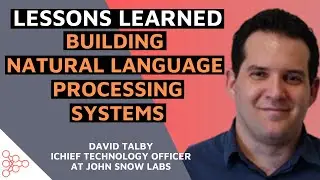 Lessons Learned Building Natural Language Processing Systems with David Talby