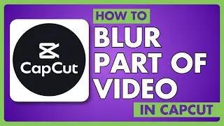 How to Blur Part of Video with Capcut PC | Easy Guide