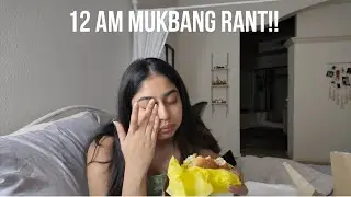 12 AM Mukbang with some Rant!