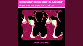 Badger Badger Badger (MosesOnDope Edition)