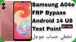 A04e (A042F) FRP Bypass Android 14 U8 - EFT PRO | تخطي حساب جوجل سامسونج A04e - تيست بوينت