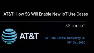 2020 Oct. 3  AT&T: How 5G Will Enable New IoT Use Cases