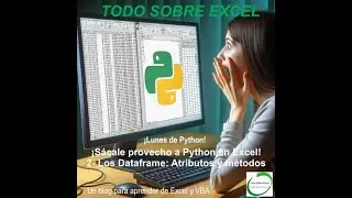¡Lunes de Python! - ¡Sácale provecho a Python en Excel! 2- Los DataFrame: Atributos y métodos