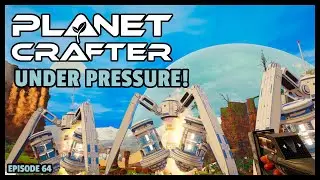 Planet Crafter | The Joy of Building: Under Pressure! EP64