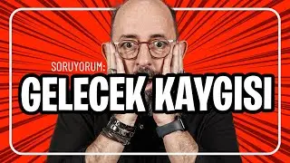 Gelecek Kaygısı I SoruYorum